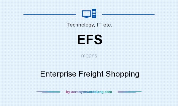 What does EFS mean? It stands for Enterprise Freight Shopping