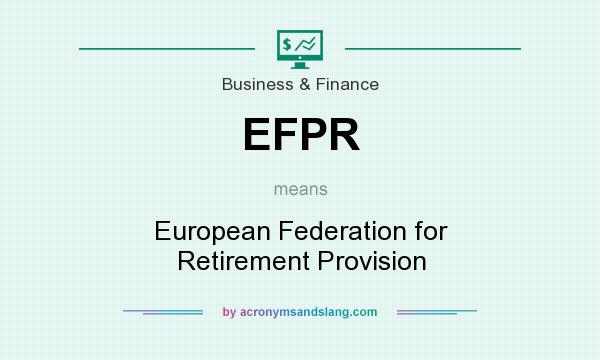 What does EFPR mean? It stands for European Federation for Retirement Provision