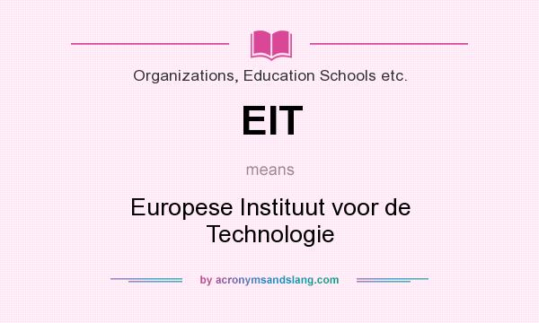 What does EIT mean? It stands for Europese Instituut voor de Technologie
