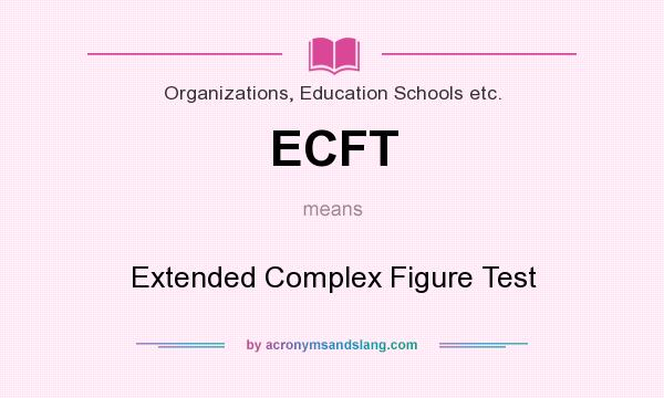What does ECFT mean? It stands for Extended Complex Figure Test