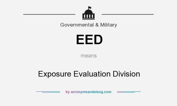 What does EED mean? It stands for Exposure Evaluation Division