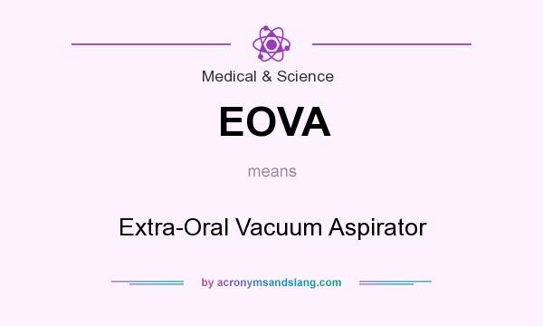 What does EOVA mean? It stands for Extra-Oral Vacuum Aspirator