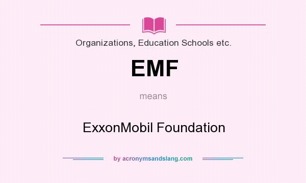 What does EMF mean? It stands for ExxonMobil Foundation
