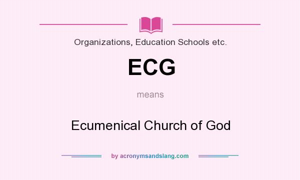 What does ECG mean? It stands for Ecumenical Church of God