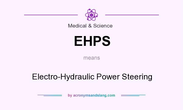 What does EHPS mean? It stands for Electro-Hydraulic Power Steering