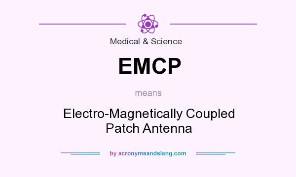 What does EMCP mean? It stands for Electro-Magnetically Coupled Patch Antenna