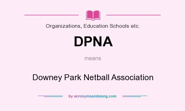 What does DPNA mean? It stands for Downey Park Netball Association