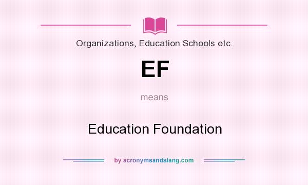 What does EF mean? It stands for Education Foundation