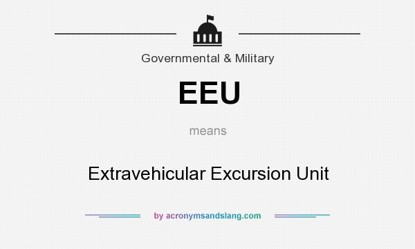 What does EEU mean? It stands for Extravehicular Excursion Unit
