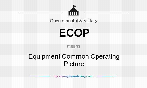What does ECOP mean? It stands for Equipment Common Operating Picture
