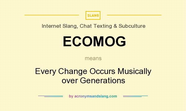 What does ECOMOG mean? It stands for Every Change Occurs Musically over Generations