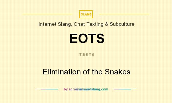 What does EOTS mean? It stands for Elimination of the Snakes