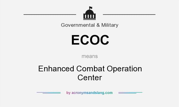 What does ECOC mean? It stands for Enhanced Combat Operation Center