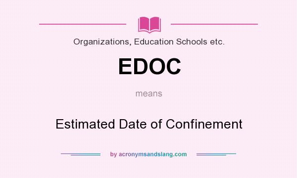 What does EDOC mean? It stands for Estimated Date of Confinement