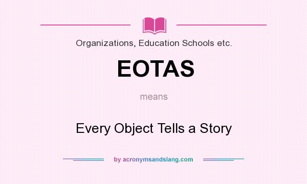 What does EOTAS mean? It stands for Every Object Tells a Story