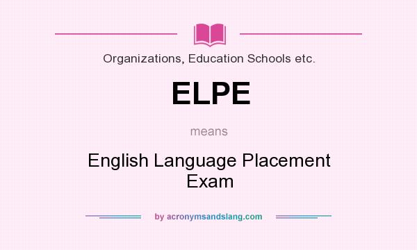 What does ELPE mean? It stands for English Language Placement Exam