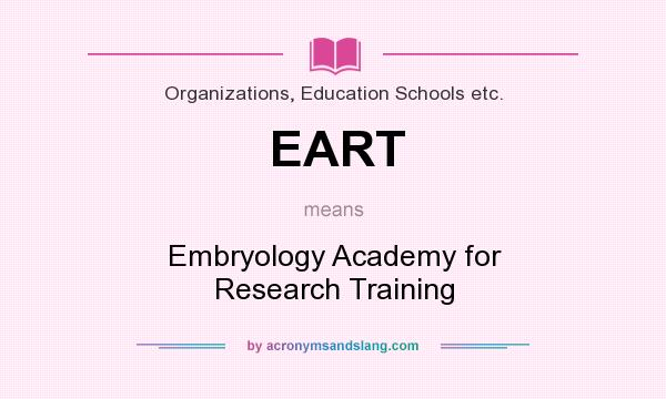What does EART mean? It stands for Embryology Academy for Research Training