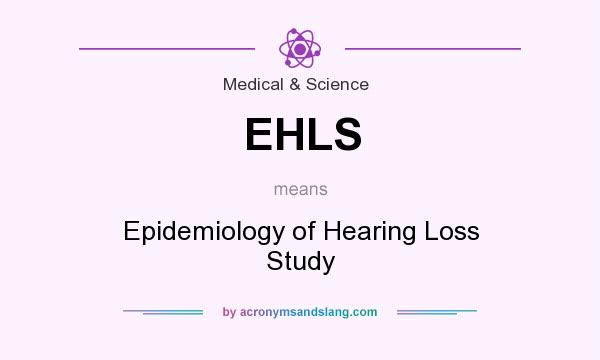What does EHLS mean? It stands for Epidemiology of Hearing Loss Study