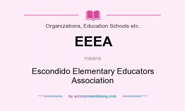 What does EEEA mean? It stands for Escondido Elementary Educators Association