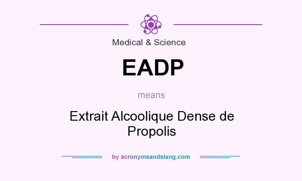 What does EADP mean? It stands for Extrait Alcoolique Dense de Propolis