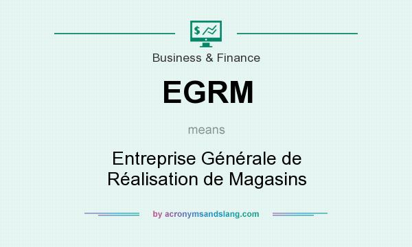 What does EGRM mean? It stands for Entreprise Générale de Réalisation de Magasins