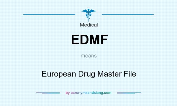 What does EDMF mean? It stands for European Drug Master File