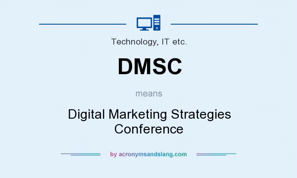 What does DMSC mean? It stands for Digital Marketing Strategies Conference