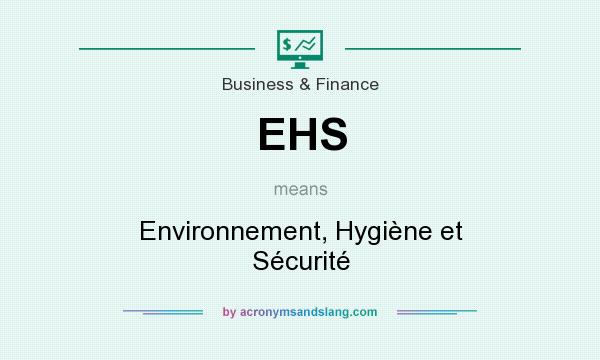What does EHS mean? It stands for Environnement, Hygiène et Sécurité
