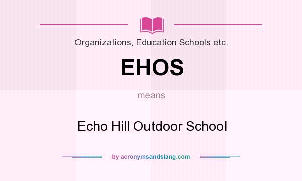 What does EHOS mean? It stands for Echo Hill Outdoor School