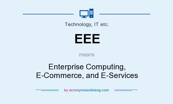 What does EEE mean? It stands for Enterprise Computing, E-Commerce, and E-Services
