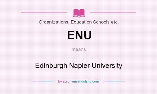 What does ENU mean? It stands for Edinburgh Napier University