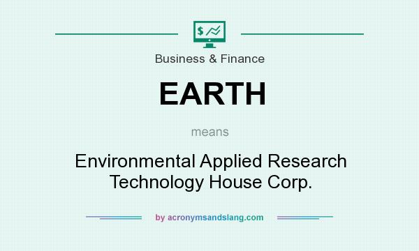What does EARTH mean? It stands for Environmental Applied Research Technology House Corp.