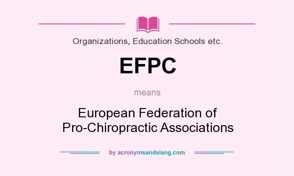 What does EFPC mean? It stands for European Federation of Pro-Chiropractic Associations