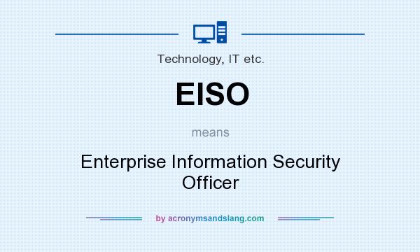 What does EISO mean? It stands for Enterprise Information Security Officer