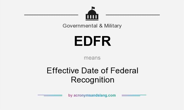 What does EDFR mean? It stands for Effective Date of Federal Recognition