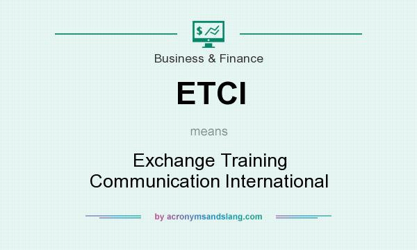 What does ETCI mean? It stands for Exchange Training Communication International