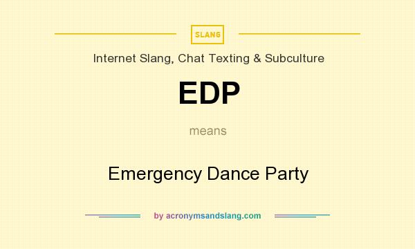 What does EDP mean? It stands for Emergency Dance Party