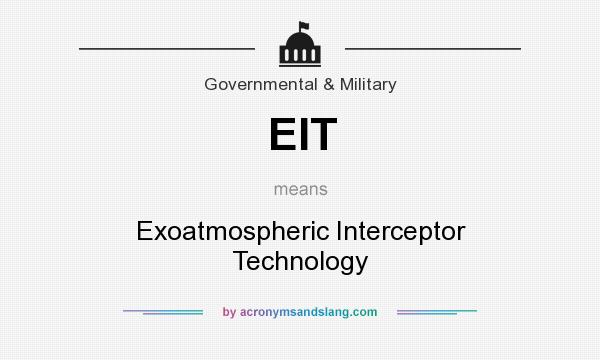 What does EIT mean? It stands for Exoatmospheric Interceptor Technology