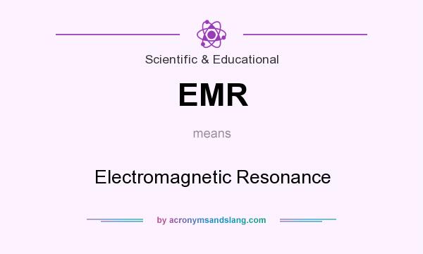 What does EMR mean? It stands for Electromagnetic Resonance