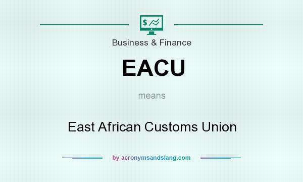 What does EACU mean? It stands for East African Customs Union