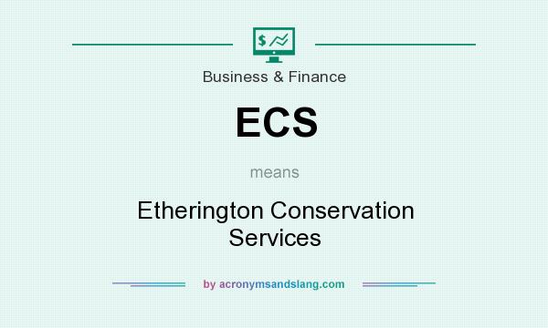 What does ECS mean? It stands for Etherington Conservation Services