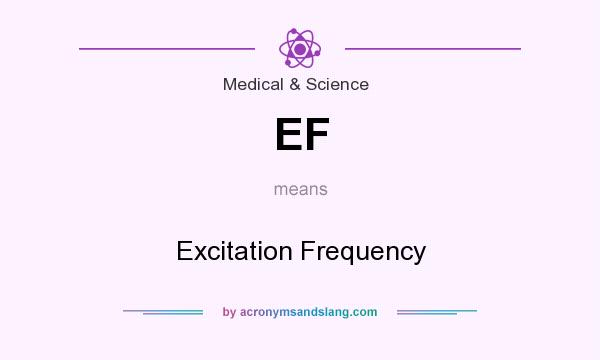 What does EF mean? It stands for Excitation Frequency