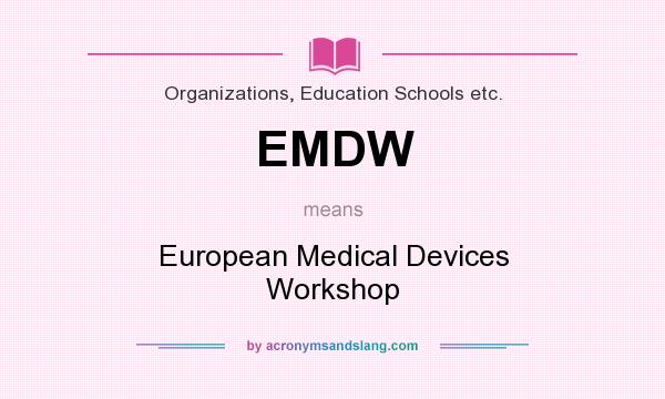 What does EMDW mean? It stands for European Medical Devices Workshop