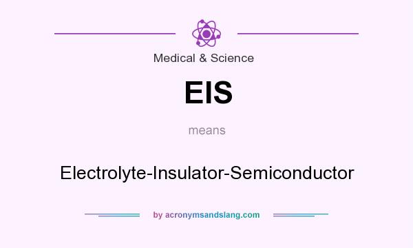 What does EIS mean? It stands for Electrolyte-Insulator-Semiconductor