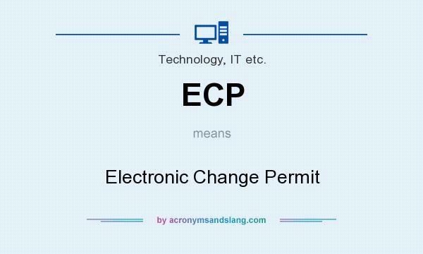 What does ECP mean? It stands for Electronic Change Permit
