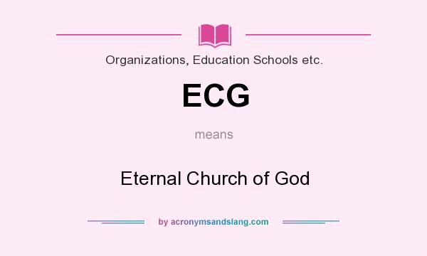 What does ECG mean? It stands for Eternal Church of God