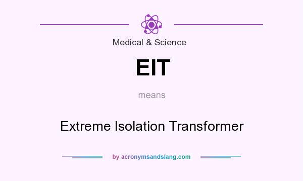 What does EIT mean? It stands for Extreme Isolation Transformer