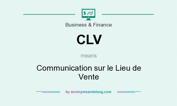 What does CLV mean? It stands for Communication sur le Lieu de Vente