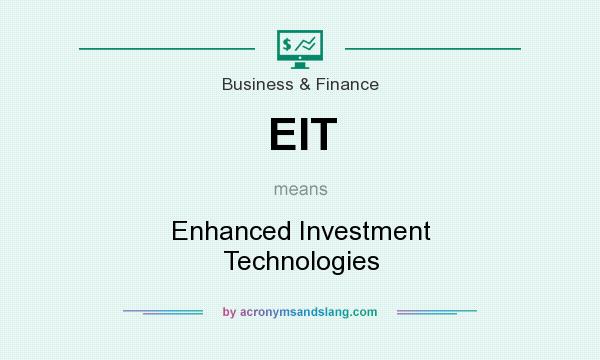 What does EIT mean? It stands for Enhanced Investment Technologies