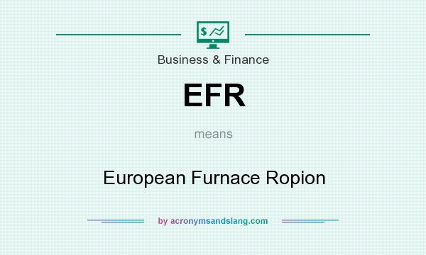 What does EFR mean? It stands for European Furnace Ropion